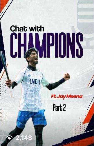 Chat with Champions, part 2, featuring Jay Meena